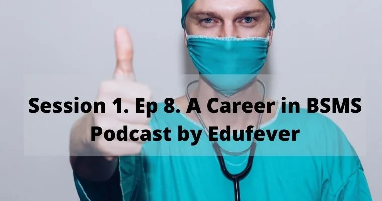 Session 1. Ep 8. A Career in BSMS Podcast by Edufever