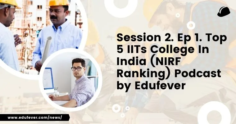 Session 2. Ep 1. Top 5 IITs College In India (NIRF Ranking) Podcast by Edufever