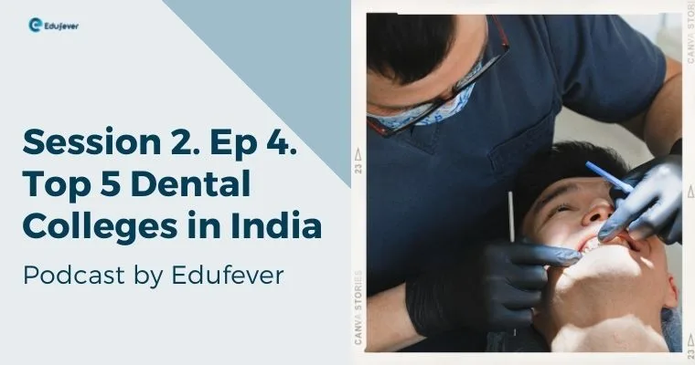 Session 2. Ep 4. Top 5 Dental Colleges in India Podcast by Edufever