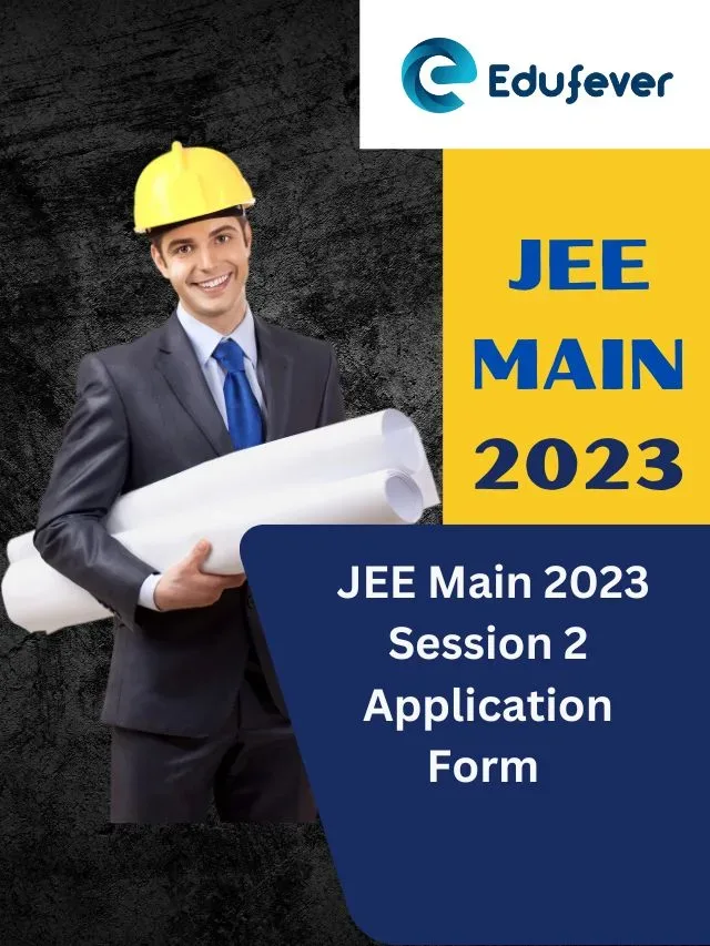JEE Main 2023 Session 2 Application Form Process Begins