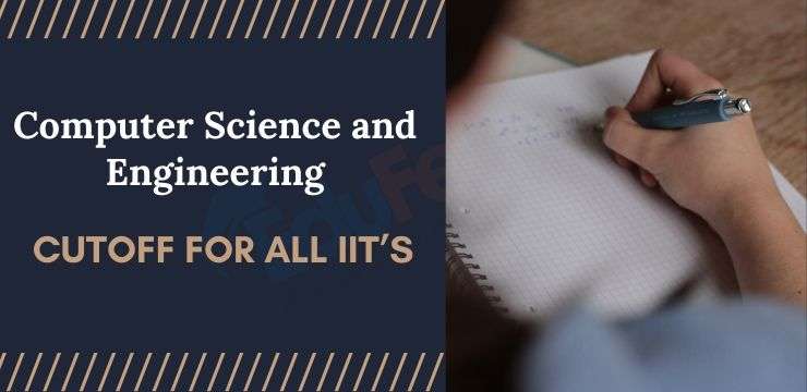Computer Science Engineering Cutoff for All IIT’s