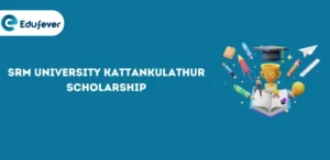 SRM University Kattankulathur Scholarship