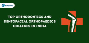 Top Orthodontics and Dentofacial Orthopaedics Colleges in India