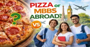 Pizza or MBBS Abroad_