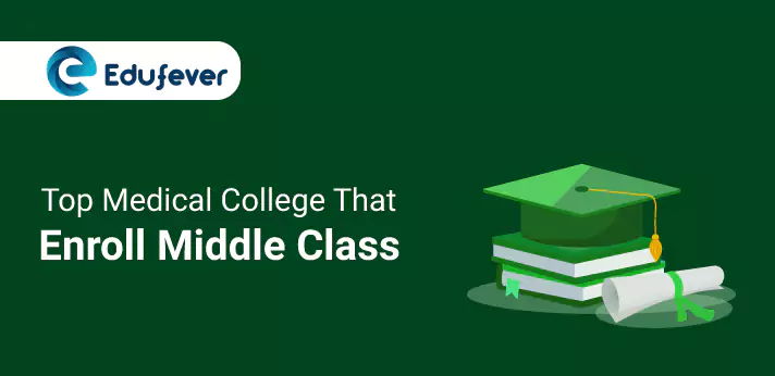 Top Medical College That Enroll Middle Class