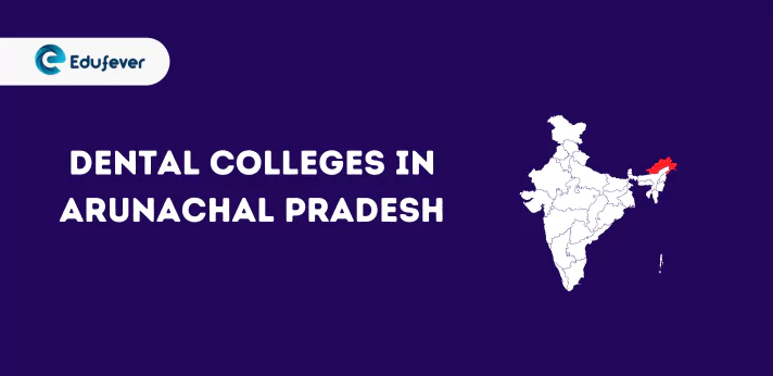 List of Dental Colleges in Arunachal Pradesh
