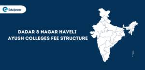Dadar & Nagar Haveli Ayush Colleges Fee Structure...