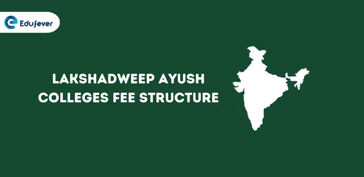 Lakshadweep Ayush Colleges Fee Structure