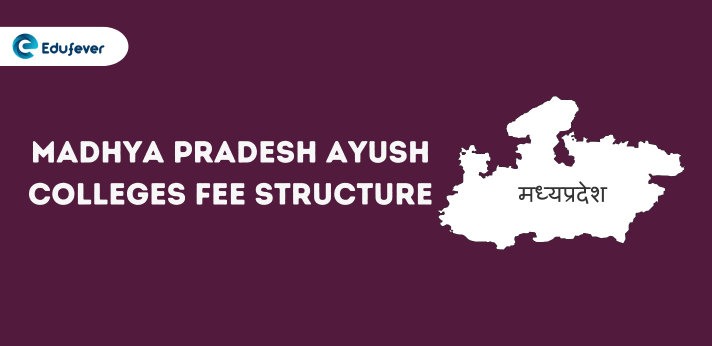 Madhya Pradesh Ayush Colleges Fee Structure...