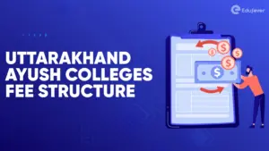 Uttarakhand Ayush Colleges Fee Structure