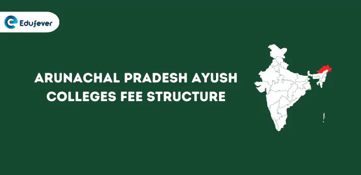 Arunachal Pradesh Ayush Colleges Fee Structure