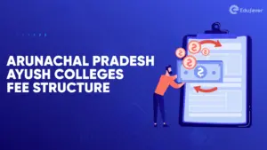 Arunachal Pradesh Ayush Colleges Fee Structure