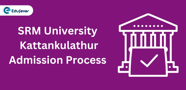 SRM University Kattankulathur Admission Process