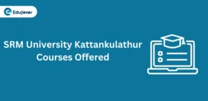 SRM University Kattankulathur Courses Offered