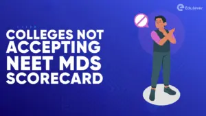 Colleges Not Accepting NEET MDS Scorecard