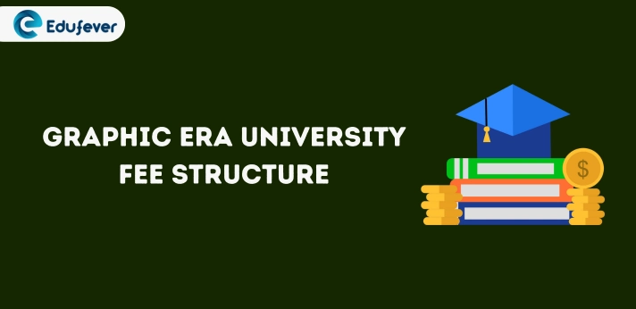 Graphic Era University Fee Structure