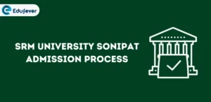 SRM University Sonipat Admission Process