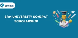SRM University Sonipat Scholarship