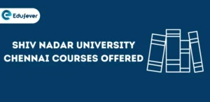 Shiv Nadar University Chennai Courses Offered
