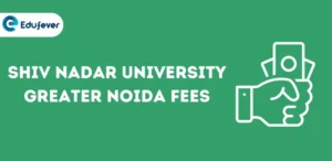 Shiv Nadar University Greater Noida Fees