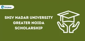 Shiv Nadar University Greater Noida Scholarship