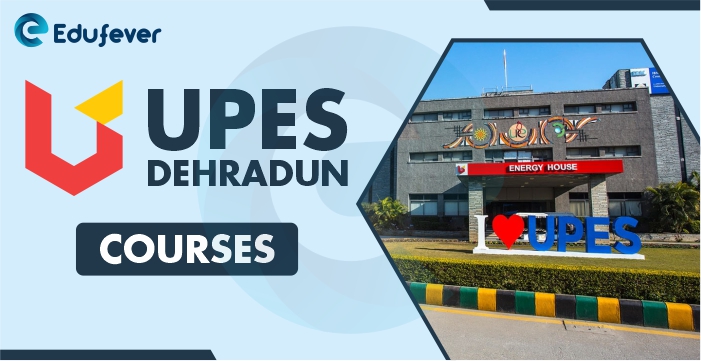 UPES Dehradun University Courses Offered 2022 23: Eligibility UPES Dehradun University Courses Offered 2022 23: Eligibility