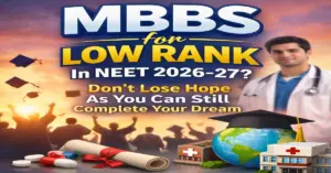 MBBS for Low Rank In NEET 2026-27? Don’t Lose Hope As You Can Still Complete Your Dream