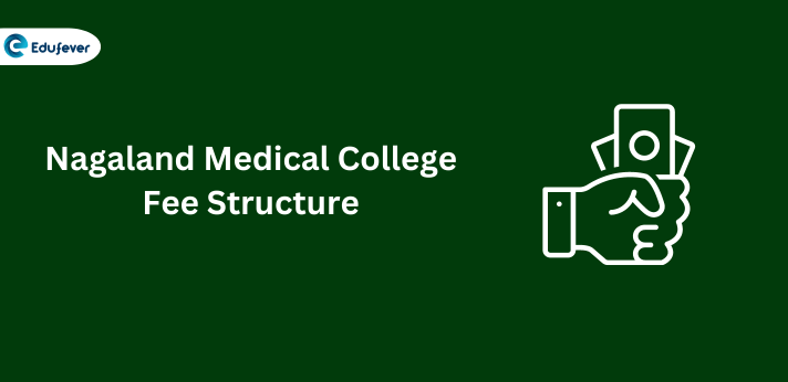 Nagaland Medical Colleges Fees Structure