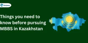 Things you need to know before pursuing MBBS in Kazakhstan