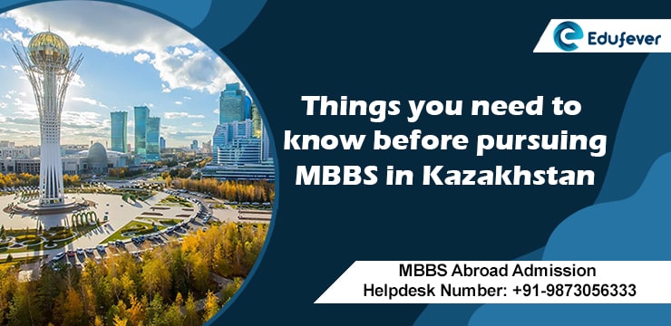 Things you need to know before pursuing MBBS in Kazakhstan