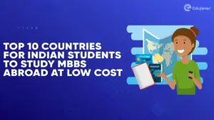 Top 10 Countries for Indian Students to Study MBBS Abroad at Low Cost.