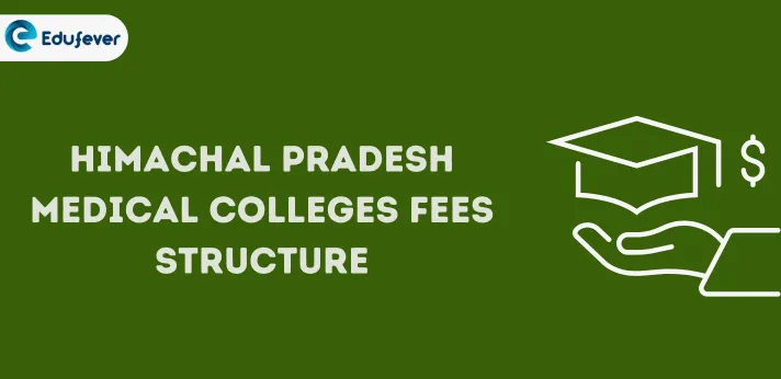 Himachal Pradesh Medical Colleges Fees Structure