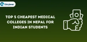 Top 5 Cheapest Medical Colleges in Nepal for Indian Students