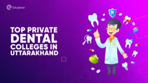 Top Private Dental Colleges in Uttarakhand