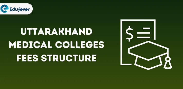 Uttarakhand Medical Colleges Fees Structure