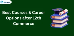 Best Courses & Career Options after 12th Commerce