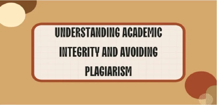 Understanding Academic Integrity and Avoiding Plagiarism