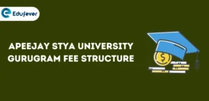 Apeejay Stya University Gurugram Fee Structure