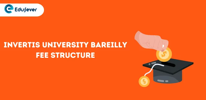 Invertis University Bareilly Fee Structure