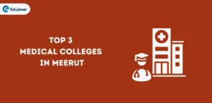 Top 3 Medical Colleges in Meerut