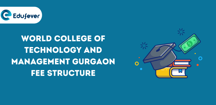 World College of Technology and Management Gurgaon Fee Structure