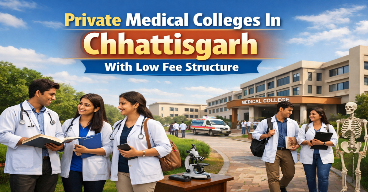 Private Medical Colleges In Chhattisgarh With Low Fee Structure