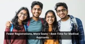 NEET UG 2025: Fewer Registrations, More Seats – Best Time for Medical Aspirants