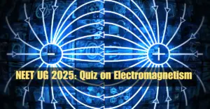 NEET Physics Question Set 6: 25 MCQ Quiz on Electromagnetism for NEET Exam