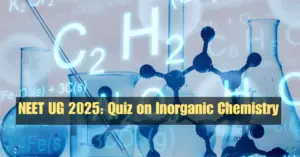 NEET Ug 2025 quiz on inorganic chemistry