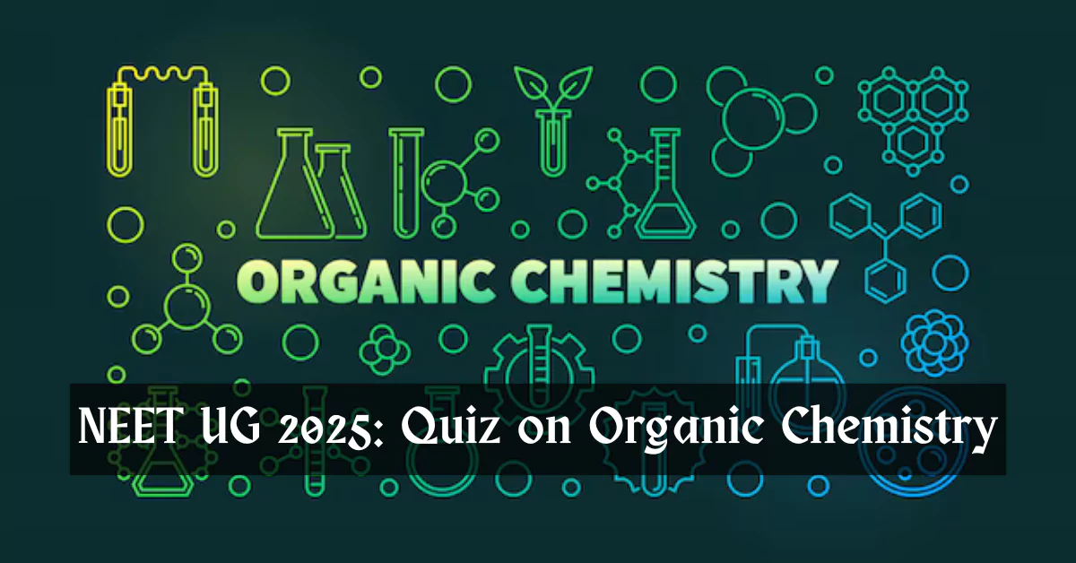 NEET Chemistry Questions Set 4: Organic Chemistry for 2025 Exam