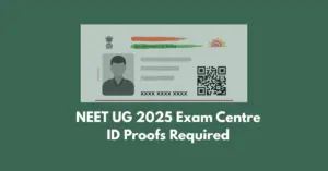 NEET UG 2025 Exam Centre ID Proofs Required