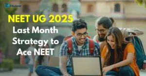 NEET UG 2025: Last Month Strategy to Ace NEET