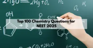 Top 100 Chemistry Questions for NEET 2025: Don't Miss Out!