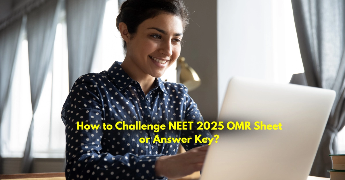 How to Challenge NEET 2025 OMR Sheet or Answer Key: Step-by-Step Guide